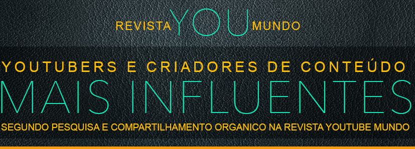 LISTA DOS YOUTUBERS E CRIADORES DE CONTEÚDO, TOP SEARCH DE INFLUENCIA | REVISTA YOU MUNDO